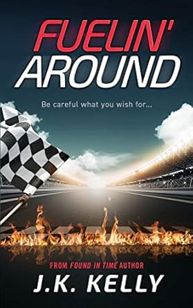 fuelin around 1st edition j k kelly 0999409921, 978-0999409923