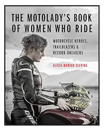 the motoladys book of women who ride motorcycle heroes trailblazers and record breakers 1st edition alicia