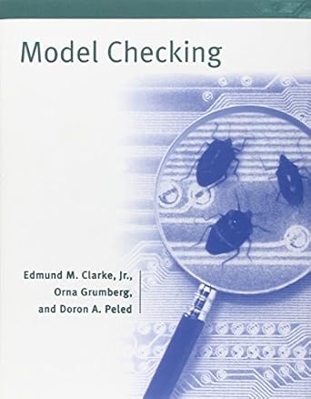 model checking 1st edition edmund m clarke jr ,orna grumberg ,doron a peled 0262032708, 978-0262032704