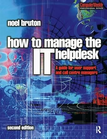 how to manage the it help desk a guide for user support and call centre managers 1st edition noel bruton