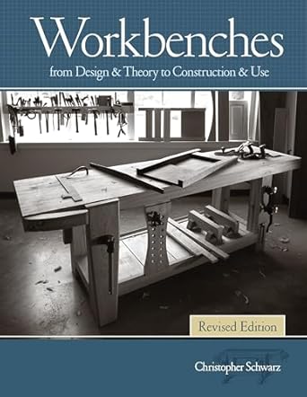 workbenches   from design and theory to construction and use 1st edition christopher schwarz 1440343128,