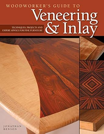 woodworkers guide to veneering and inlay techniques projects and expert advice for fine furniture recreate