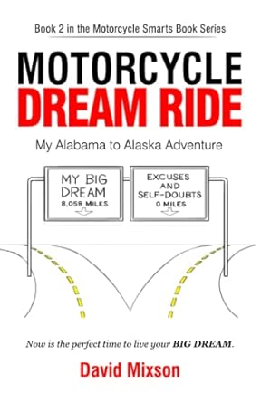 motorcycle dream ride my alabama to alaska adventure 1st edition david mixson 173245325x, 978-1732453258