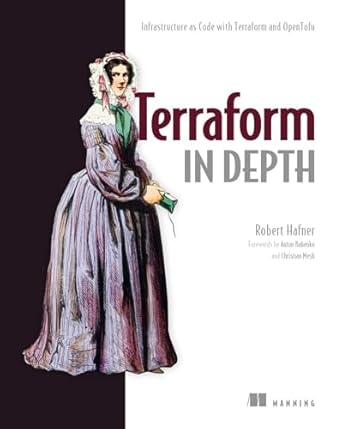 terraform in depth infrastructure as code with terraform and opentofu 1st edition robert hafner 1633438007,
