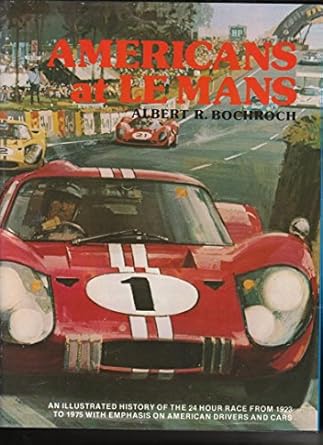americans at le mans an illustrated history of the 24 hour race from 1923 to 1975 with emphasis on american