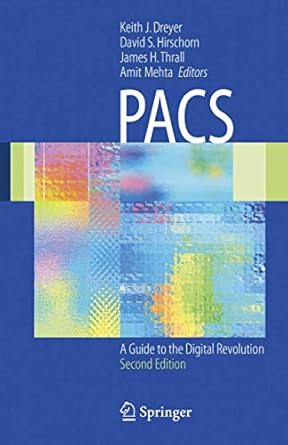 pacs a guide to the digital revolution 1st edition keith j dreyer ,david s hirschorn ,james h thrall ,amit