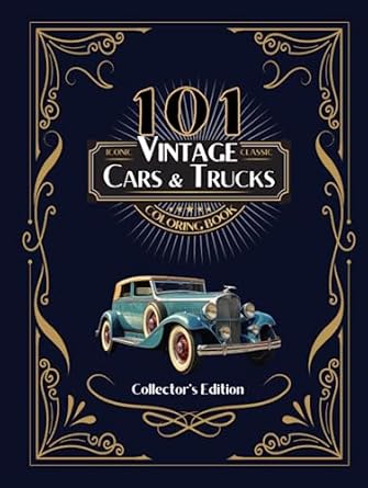 101 iconic classic vintage cars and trucks coloring book the ultimate automobile collection for adults and