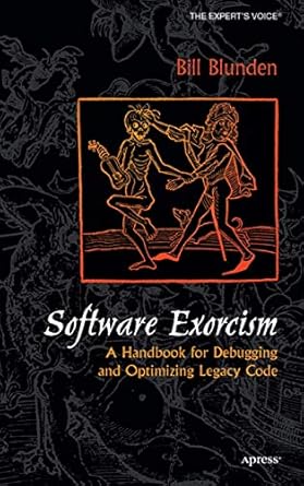 software exorcism a handbook for debugging and optimizing legacy code 1st edition bill blunden 1590592344,