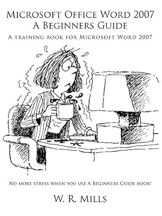 microsoft office word 2007 a beginners guide a training book for microsoft word 2007 1st edition w r mills
