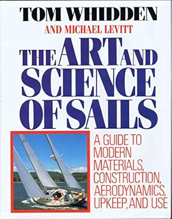 the art and science of sails a guide to modern materials construction aerodynamics upkeep and use 1st edition