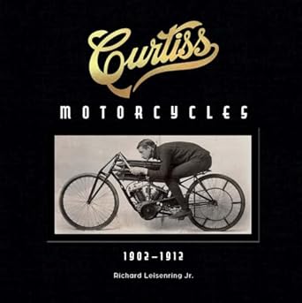 curtiss motorcycles 1902 1912 1st edition richard leisenring 0764368087, 978-0764368080