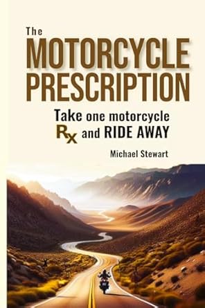 the motorcycle prescription scrape your therapy 1st edition michael stewart 1738754359, 978-1738754359