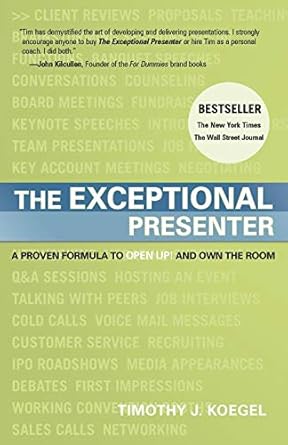 the exceptional presenter a proven formula to open up and own the room 1st edition timothy j koegel