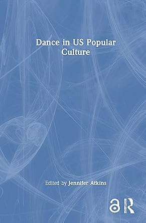 dance in us popular culture 1st edition jennifer atkins 0367819724, 978-0367819729
