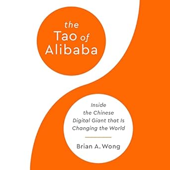 the tao of alibaba inside the chinese digital giant that is changing the world 1st edition brian a wong