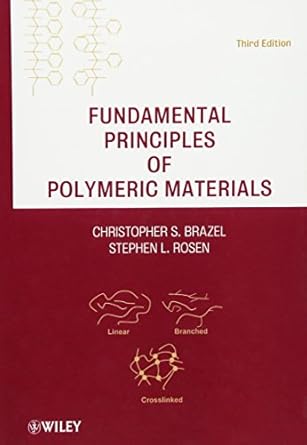 fundamental principles of polymeric materials 1st edition christopher s brazel ,stephen l rosen 0470505427,