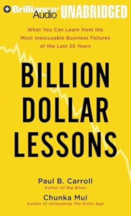 billion dollar lessons what you can learn from the most inexcusable business failures of the last twenty five