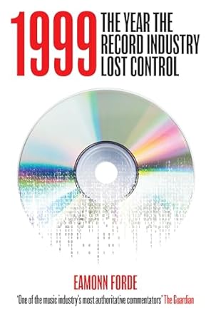 1999 the year the record industry lost control 1st edition eamonn forde 1913172775, 978-1913172770