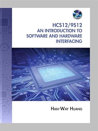 the hcs12 / 9s12 an introduction to software and hardware interfacing 1st edition han way huang 1435427424,