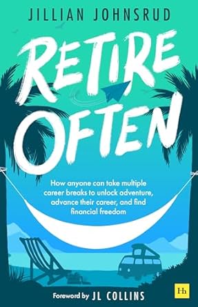 retire often how anyone can take multiple career breaks to unlock adventure advance their career and find