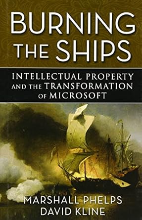 burning the ships intellectual property and the transformation of microsoft 1st edition marshall phelps