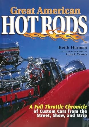 great american hot rods a full throttle chronicle of custom cars from the street show and strip 1st edition