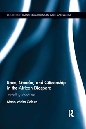 race gender and citizenship in the african diaspora travelling blackness 1st edition manoucheka celeste