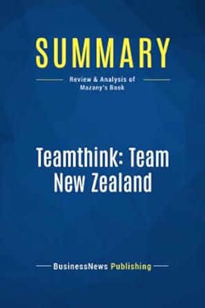 summary teamthink team new zealand review and analysis of mazanys book 1st edition businessnews businessnews