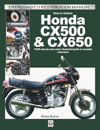 how to restore honda cx500 and cx650 your step by step colour illustrated guide to complete restoration 1st