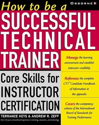 how to be a successful technical trainer core skills for instructor certification 1st edition terry keys