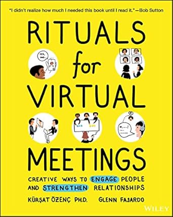 rituals for virtual meetings creative ways to engage people and strengthen relationships 1st edition kursat
