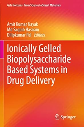ionically gelled biopolysaccharide based systems in drug delivery 1st edition amit kumar nayak ,md saquib