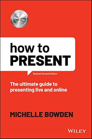 how to present the ultimate guide to presenting live and online 1st edition michelle bowden 1119912350,