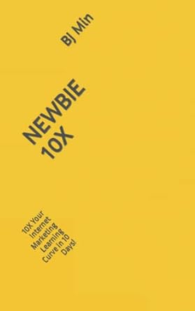 newbie 10x 10x your internet marketing learning curve in 10 days 1st edition bj min 1648917828, 978-1648917820