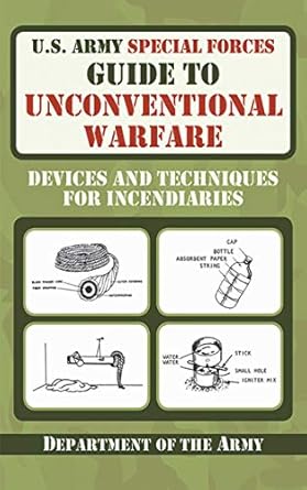 u s army special forces guide to unconventional warfare devices and techniques for incendiaries 1st edition u