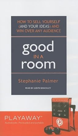 good in a room how to sell yourself and your ideas and win over any audience 1st edition stephanie palmer