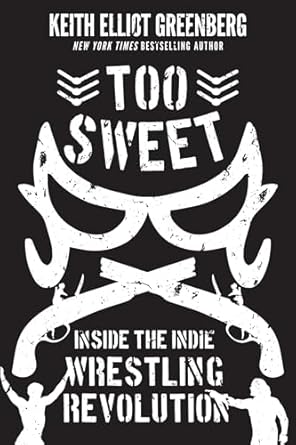 too sweet inside the indie wrestling revolution 1st edition keith elliot greenberg 1770415181, 978-1770415188