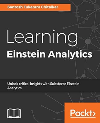 learning einstein analytics unlock critical insights with salesforce einstein analytics 1st edition santosh