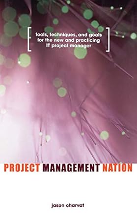 project management nation tools techniques and goals for the new and practicing it project manager 1st