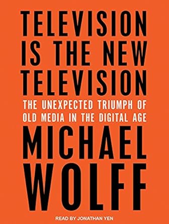 television is the new television the unexpected triumph of old media in the digital age 1st edition michael