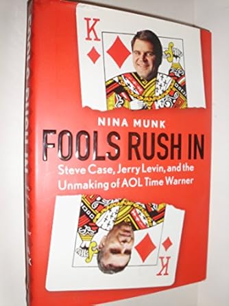 fools rush in steve case jerry levin and the unmaking of aol time warner 1st edition nina munk 0060540346,