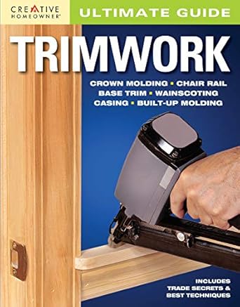 ultimate guide trimwork diy how to for crown molding chair rail base trim wainscoting casing built up molding