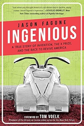 ingenious a true story of invention the x prize and the race to revive america 1st edition jason fagone ,tom