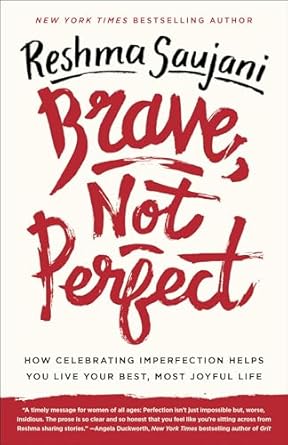 brave not perfect how celebrating imperfection helps you live your best most joyful life 1st edition reshma