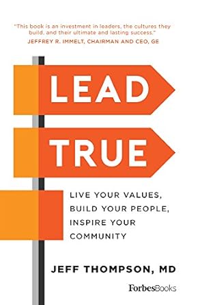 lead true live your values build your people inspire your community 1st edition jeff thompson 1946633011,