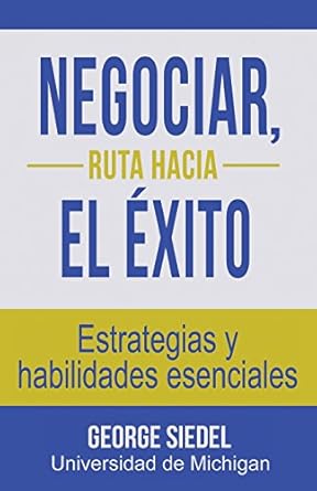 negociar ruta hacia el exito estrategias y habilidades esenciales 1st edition george j siedel 0990367150,