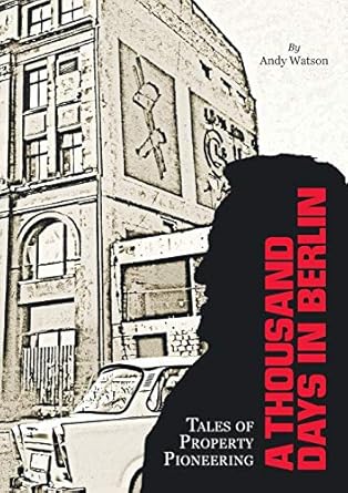 a thousand days in berlin tales of property pioneering 1st edition andy watson 2956007408, 978-2956007401