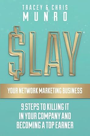 slay your network marketing business 9 steps to killing it in your company and becoming a top earner 1st