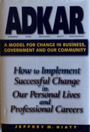 adkar a model for change in business government and our community 1st edition jeffrey m hiatt 1930885512,
