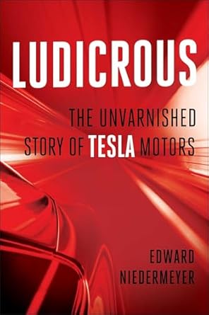 ludicrous the unvarnished story of tesla motors 1st edition edward niedermeyer 1948836122, 978-1948836128